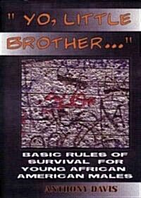 Yo, Little Brother . . .: Basic Rules of Survival for Young African American Males (Paperback)