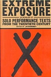 Extreme Exposure: An Anthology of Solo Performance Texts from the Twentieth Century (Paperback)