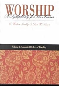 Worship: A Symphony for the Senses: Volume 2 - Annotated Orders of Worship (Paperback)