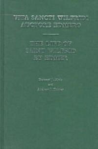 Life of St.Wilfrid by Edmer : Vita Sancti Wilfridi Auctore Edmeio (Hardcover)