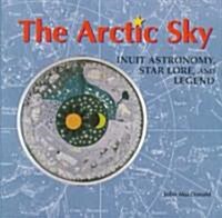 The Arctic Sky: Inuit Astronomy, Star Lore, and Legend (Paperback)