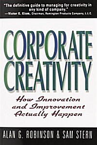 Corporate Creativity: How Innovation & Improvement Actually Happen (Paperback)