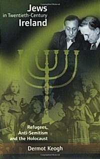 Jews in Twentieth-Century Ireland: Refugees, Anti-Semitism and the Holocaust (Paperback)