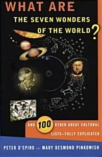 What Are the Seven Wonders of the World?: And 100 Other Great Cultural Lists--Fully Explicated (Paperback)