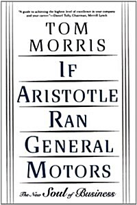 If Aristotle Ran General Motors: The New Soul of Business (Paperback)