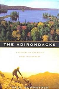 The Adirondacks: A History of Americas First Wilderness (Paperback)