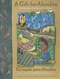 Gift for Abuelita / Un Regalo Para Abuelita: Celebrating the Day of the Dead/En Celebracion del Dia de Los Muertos (Hardcover)