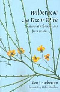 Wilderness and Razor Wire: A Naturalists Observations from Prison (Paperback)