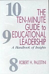 The Ten-Minute Guide to Educational Leadership: A Handbook of Insights (Paperback)