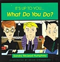 Its Up to You... What Do You Do? (Paperback)