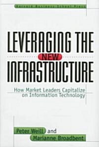 [중고] Leveraging the New Infrastructure: How Market Leaders Capitalize on Information Technology (Hardcover)
