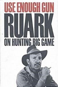 Use Enough Gun: On Hunting Big Game (Hardcover)
