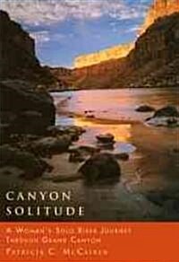 Canyon Solitude: A Womans Solo River Journey Through the Grand Canyon (Paperback)
