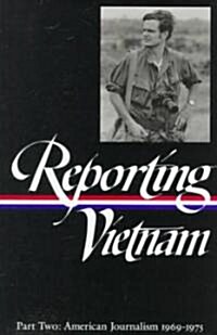Reporting Vietnam Vol. 2 (Loa #105): American Journalism 1969-1975 (Hardcover)