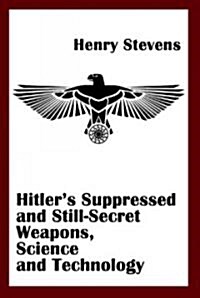 Hitlers Suppressed and Still-Secret Weapons, Science and Technology (Paperback)