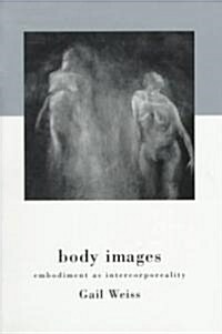 Body Images : Embodiment as Intercorporeality (Paperback)