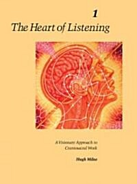 The Heart of Listening, Volume 1: A Visionary Approach to Craniosacral Work (Paperback, 2, Second)