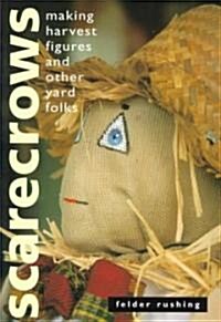 Scarecrows: Making Harvest Figures and Other Yard Folks (Paperback)