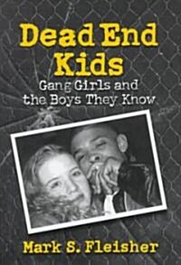 Dead End Kids: Gang Girls and the Boys They Know (Hardcover)