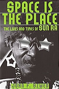 Space Is the Place: The Lives and Times of Sun Ra (Paperback)
