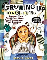 Growing Up: Its a Girl Thing: Straight Talk about First Bras, First Periods, and Your Changing Body (Paperback)