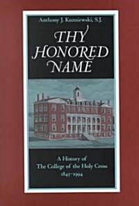 Thy Honored Name: A History of the College of the Holy Cross, 1843-1994 (Hardcover)