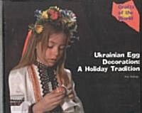 Ukrainian Egg Decoration: A Holiday Tradition (Library Binding)