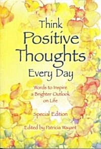 Think Positive Thoughts Every Day (Paperback)