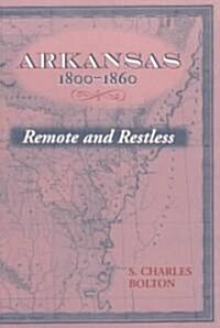 Arkansas, 1800-1860: Remote and Restless (Paperback)