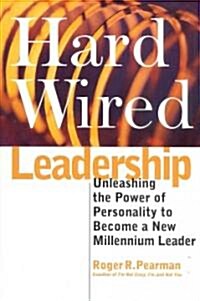 Hard Wired Leadership : Unleashing the Power of Personality to Become a New Millennium Leader (Hardcover)