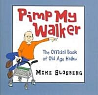 Pimp My Walker: The Official Book of Old Age Haiku (Hardcover)