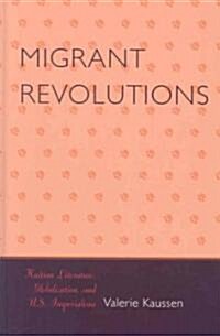 Migrant Revolutions: Haitian Literature, Globalization, and U.S. Imperialism (Hardcover)