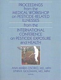 Proceedings from the Medical Workshop on Pesticide-Related Illnesses from the International Conferen                                                   (Paperback)