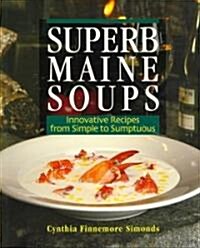 Superb Maine Soups: Innovative Recipes from Simple to Sumptuous (Paperback)