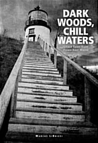 Dark Woods, Chill Waters: Ghost Tales from Down East Maine (Paperback)