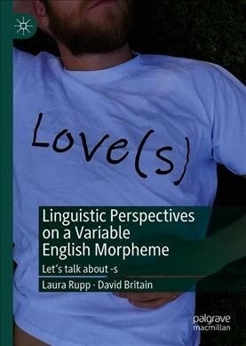 Linguistic Perspectives on a Variable English Morpheme: Lets Talk about -S (Hardcover, 2019)
