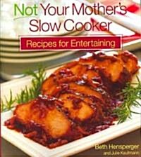 Not Your Mothers Slow Cooker Recipes for Entertaining (Paperback)