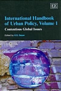 International Handbook of Urban Policy, Volume 1 : Contentious Global Issues (Hardcover)