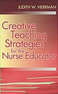 Creative Teaching Strategies for the Nurse Educator (Paperback)
