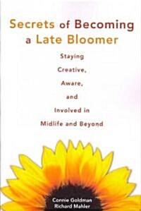 Secrets of Becoming a Late Bloomer: Staying Creative, Aware, and Involved in Midlife and Beyond (Paperback)