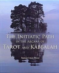 The Initiatic Path in the Arcana of Tarot and Kabbalah (Paperback, 4th)