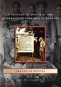 A Century of Sports at the University of Nebraska at Kearney (Paperback)
