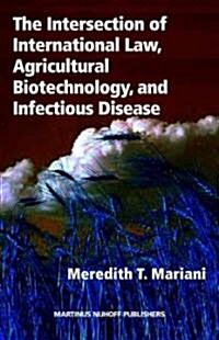 The Intersection of International Law, Agricultural Biotechnology, and Infectious Disease (Hardcover)