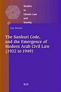 The Sanhuri Code, and the Emergence of Modern Arab Civil Law (1932 to 1949) (Hardcover)