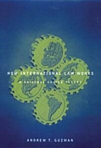 How International Law Works: A Rational Choice Theory (Hardcover)