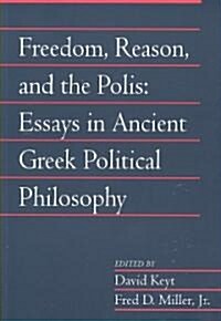 Freedom, Reason, and the Polis: Volume 24, Part 2 : Essays in Ancient Greek Political Philosophy (Paperback)