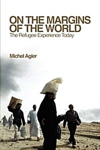 On the Margins of the World : The Refugee Experience Today (Paperback)