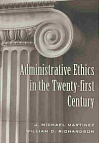 Administrative Ethics in the Twenty-first Century (Paperback)