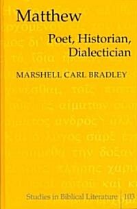 Matthew: Poet, Historian, Dialectician (Hardcover)