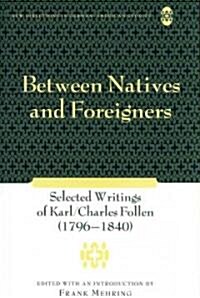 Between Natives and Foreigners: Selected Writings of Karl/Charles Follen (1796-1840) (Hardcover)